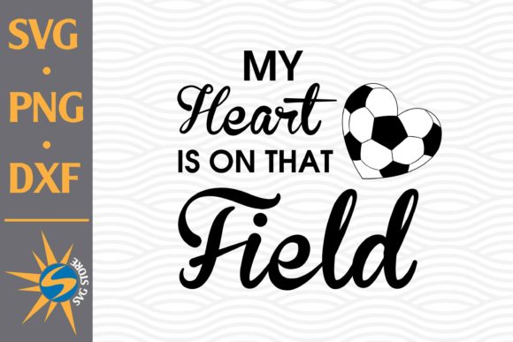 My Heart is on That Field Soccer Graphics & Crafts